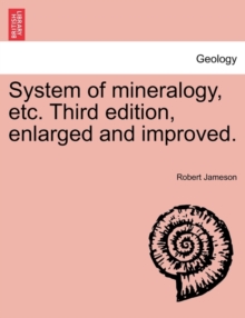 Image for System of mineralogy, etc. Third edition, enlarged and improved.