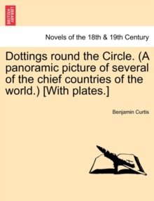 Image for Dottings Round the Circle. (a Panoramic Picture of Several of the Chief Countries of the World.) [With Plates.]