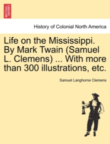 Image for Life on the Mississippi. By Mark Twain (Samuel L. Clemens) ... With more than 300 illustrations, etc.