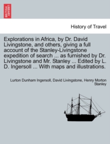 Image for Explorations in Africa, by Dr. David Livingstone, and Others, Giving a Full Account of the Stanley-Livingstone Expedition of Search ... as Furnished by Dr. Livingstone and Mr. Stanley ... Edited by L.