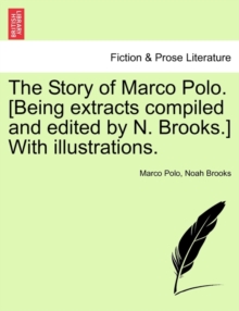 Image for The Story of Marco Polo. [Being Extracts Compiled and Edited by N. Brooks.] with Illustrations.