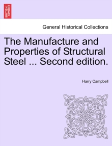 Image for The Manufacture and Properties of Structural Steel ... Second Edition.