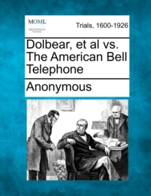 Image for Dolbear, et al vs. the American Bell Telephone