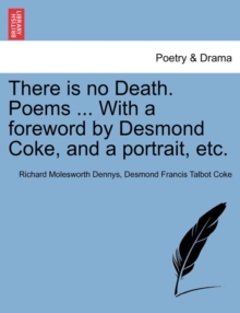 Image for There Is No Death. Poems ... with a Foreword by Desmond Coke, and a Portrait, Etc.