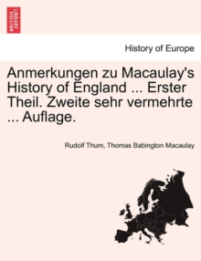 Image for Anmerkungen Zu Macaulay's History of England ... Erster Theil. Zweite Sehr Vermehrte ... Auflage.