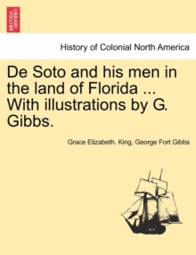 Image for de Soto and His Men in the Land of Florida ... with Illustrations by G. Gibbs.