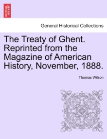 Image for The Treaty of Ghent. Reprinted from the Magazine of American History, November, 1888.