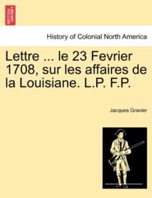 Image for Lettre ... Le 23 Fevrier 1708, Sur Les Affaires de la Louisiane. L.P. F.P.