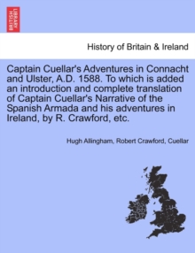 Image for Captain Cuellar's Adventures in Connacht and Ulster, A.D. 1588. to Which Is Added an Introduction and Complete Translation of Captain Cuellar's Narrative of the Spanish Armada and His Adventures in Ir