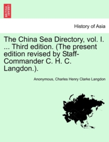 Image for The China Sea Directory, vol. I. ... Third edition. (The present edition revised by Staff-Commander C. H. C. Langdon.).