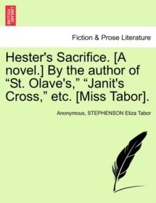 Image for Hester's Sacrifice. [A Novel.] by the Author of "St. Olave's," "Janit's Cross," Etc. [Miss Tabor].