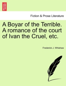 Image for A Boyar of the Terrible. a Romance of the Court of Ivan the Cruel, Etc.