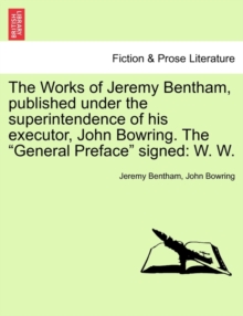 Image for The Works of Jeremy Bentham, published under the superintendence of his executor, John Bowring. The "General Preface" signed