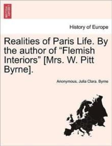 Image for Realities of Paris Life. by the Author of "Flemish Interiors" [Mrs. W. Pitt Byrne]. Vol. II.