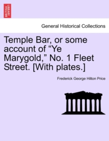 Image for Temple Bar, or Some Account of Ye Marygold, No. 1 Fleet Street. [With Plates.]