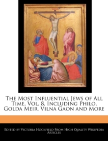 Image for An Unauthorized Guide to the Most Influential Jews of All Time, Vol. 8, Including Philo, Golda Meir, Vilna Gaon and More