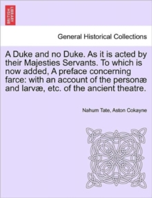 Image for A Duke and No Duke. as It Is Acted by Their Majesties Servants. to Which Is Now Added, a Preface Concerning Farce