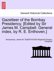 Image for Gazetteer of the Bombay Presidency. [Edited by Sir James M. Campbell. General Index, by R. E. Enthoven.] Vol. XIII, Part II