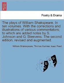 Image for The plays of William Shakspeare. In ten volumes. With the corrections and illustrations of various commentators; to which are added notes by S. Johnson and G. Steevens. The second edition, revised and