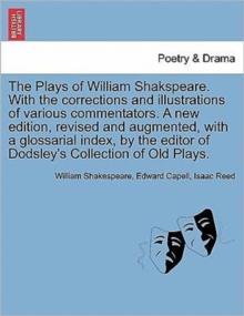 Image for The Plays of William Shakspeare. With the corrections and illustrations of various commentators. A new edition, revised and augmented, with a glossarial index, by the editor of Dodsley's Collection of