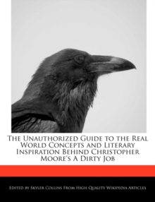 Image for The Unauthorized Guide to the Real World Concepts and Literary Inspiration Behind Christopher Moore's a Dirty Job