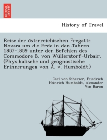 Image for Reise Der O Sterreichischen Fregatte Novara Um Die Erde in Den Jahren 1857-1859 Unter Den Befehlen Des Commodore B. Von Wu Llerstorf-Urbair. (Physikalische Und Geognostische Erinnerungen Von A. V. Hum