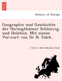 Image for Geographie Und Geschichte Der Herzogthu Mer Schleswig Und Holstein. Mit Einem Vorwort Von Dr N. Falck.