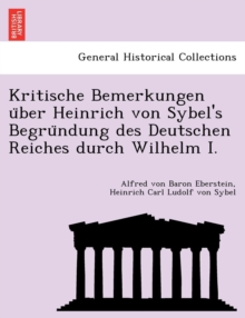 Image for Kritische Bemerkungen U Ber Heinrich Von Sybel's Begru Ndung Des Deutschen Reiches Durch Wilhelm I.