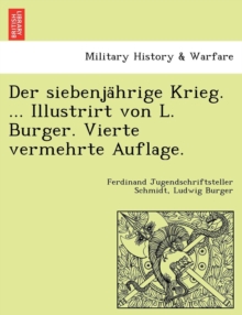 Image for Der siebenja¨hrige Krieg. ... Illustrirt von L. Burger. Vierte vermehrte Auflage.