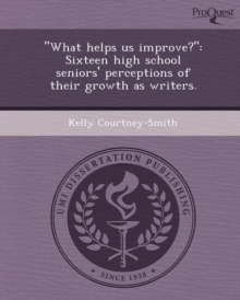 Image for What Helps Us Improve?: Sixteen High School Seniors' Perceptions of Their Growth as Writers