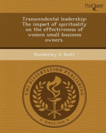Image for Transcendental Leadership: The Impact of Spirituality on the Effectiveness of Women Small Business Owners
