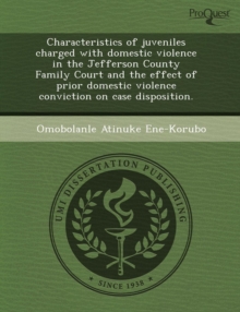 Image for Characteristics of Juveniles Charged with Domestic Violence in the Jefferson County Family Court and the Effect of Prior Domestic Violence Conviction