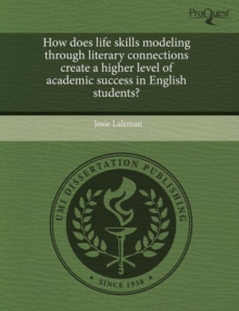 Image for How Does Life Skills Modeling Through Literary Connections Create a Higher Level of Academic Success in English Students?