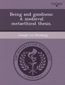 Image for Being and Goodness: A Medieval Metaethical Thesis