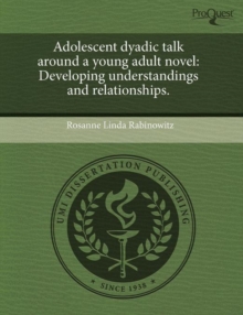 Image for Adolescent Dyadic Talk Around a Young Adult Novel: Developing Understandings and Relationships