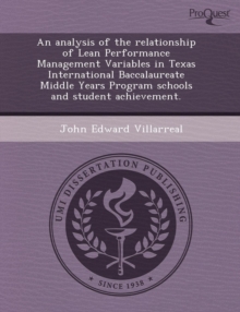 Image for An Analysis of the Relationship of Lean Performance Management Variables in Texas International Baccalaureate Middle Years Program Schools and Studen