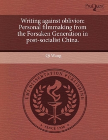 Image for Writing Against Oblivion: Personal Filmmaking from the Forsaken Generation in Post-Socialist China
