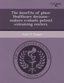 Image for The Benefits of Place: Healthcare Decision-Makers Evaluate Patient Welcoming Centers