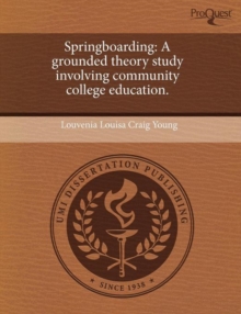 Image for Springboarding: A Grounded Theory Study Involving Community College Education