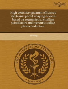 Image for High Detective Quantum Efficiency Electronic Portal Imaging Devices Based on Segmented Crystalline Scintillators and Mercuric Iodide Photoconductors