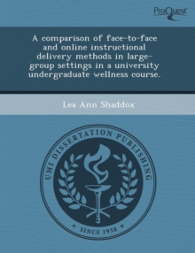 Image for A Comparison of Face-To-Face and Online Instructional Delivery Methods in Large-Group Settings in a University Undergraduate Wellness Course