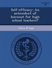 Image for Self-Efficacy: An Antecedent of Burnout for High School Teachers?