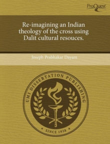 Image for Re-Imagining an Indian Theology of the Cross Using Dalit Cultural Resouces