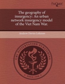 Image for The Geography of Insurgency: An Urban Network Insurgency Model of the Viet Nam War