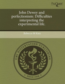 Image for John Dewey and perfectionism : Difficulties interpreting the experimental life.