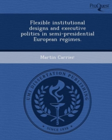 Image for Flexible Institutional Designs and Executive Politics in Semi-Presidential European Regimes
