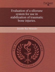 Image for Evaluation of a Siliorane System for Use in Stabilization of Traumatic Bone Injuries