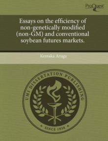 Image for Essays on the Efficiency of Non-Genetically Modified (Non-GM) and Conventional Soybean Futures Markets