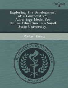 Image for Exploring the Development of a Competitive-Advantage Model for Online Education in a Small State University