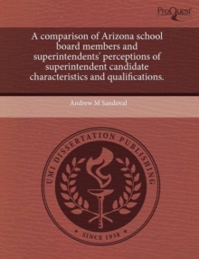 Image for A Comparison of Arizona School Board Members and Superintendents' Perceptions of Superintendent Candidate Characteristics and Qualifications